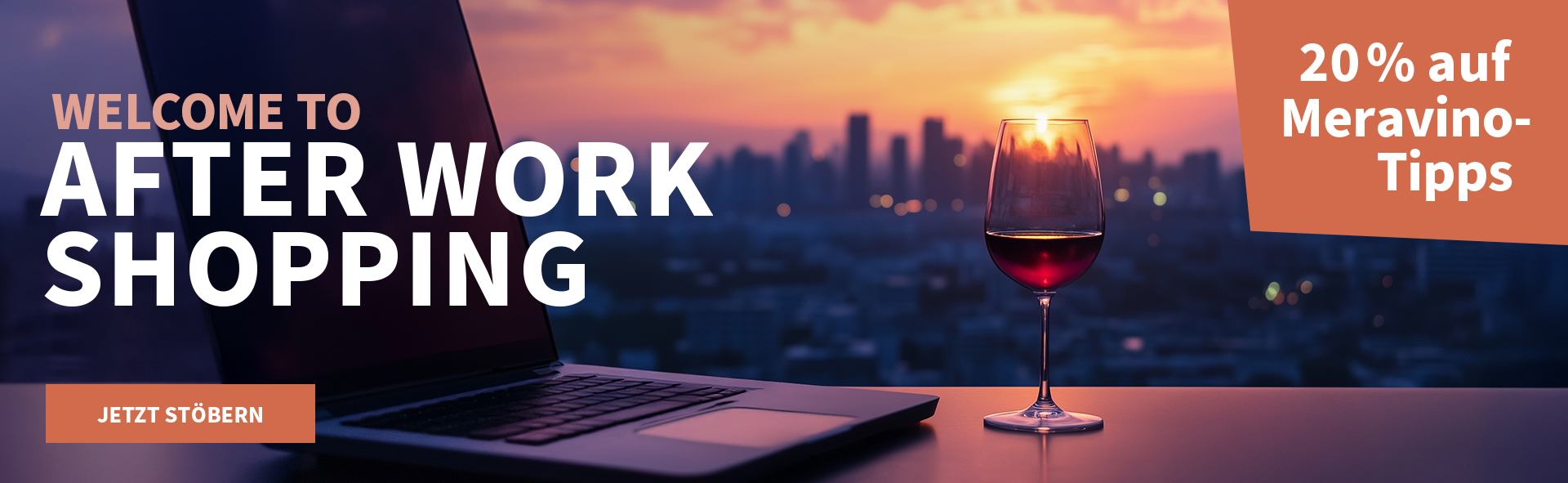 Meravino Weinaktion mit dem Slogan "Welcome to After Work Shopping". Im Hintergrund eine Skyline in der Abenddämmerung, im Vordergrund ein Laptop, neben dem ein Glas Rotwein steht. Hinweis auf "20 % auf Meravino-Tipps". Unten Button "Jetzt stöbern".