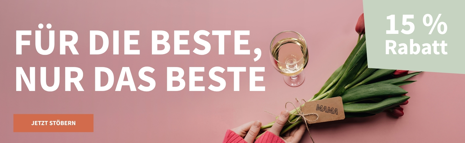 Meravino Weinaktion mit dem Slogan "Für die  Beste, nur das Beste". Rosafarbener Hintergrund, davor ein Glas Weißwein und ein Blumenstrauß mit einem Pappschild mit der Aufschrift 'Mama'. Hinweis auf "15 % Rabatt". Unten Button "Jetzt stöbern".