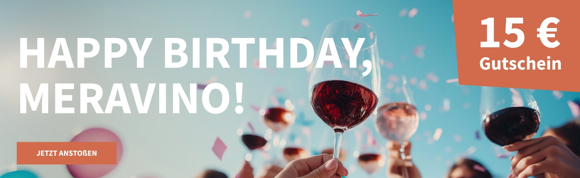 Meravino Weinaktion mit dem Slogan "Happy Birthday, Meravino!". Im Hintergrund blauer Himmel und Konfettiregen, davor mehrere Weingläser, die zum Anstoßen in die Luft gehalten werden. Hinweis auf "15 € Gutschein". Unten Button "Jetzt anstoßen".