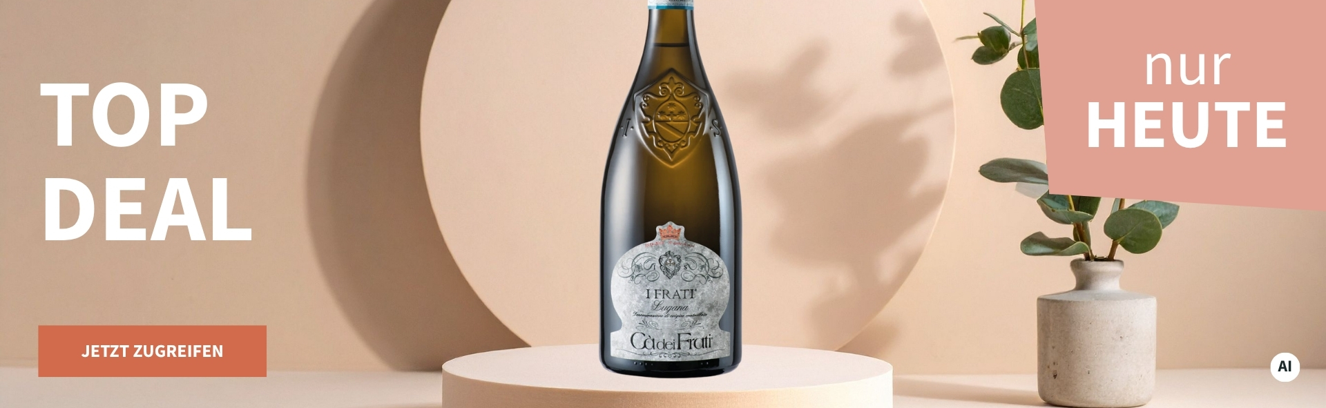 Meravino Weinaktion mit dem Slogan "Top Deal". Beigefarbener Hintergrund, davor eine Flasche Ca dei Frati Lugana auf einem kleinen Podest, daneben eine Pflanze. Hinweis auf "Nur heute". Unten Button "Jetzt zugreifen". | KI-generiert